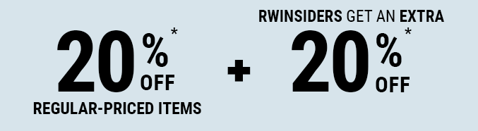 20% off regular-priced items + RWInsiders get an extra 20% off